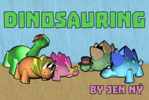 Dinosauring by Jen Ny